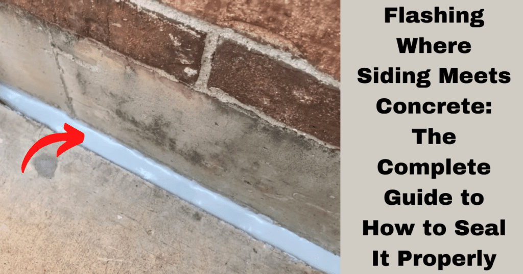 Flashing Where Siding Meets Concrete: The Complete Guide to How to Seal It Properly