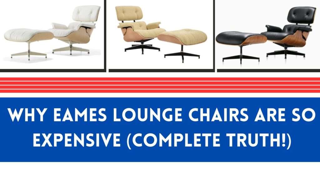 Why Eames Lounge Chairs Are So Expensive (Complete Truth!)