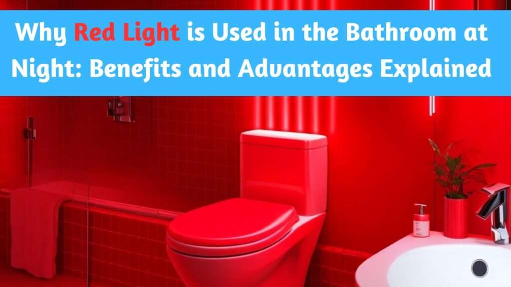 Why Red Light is Used in the Bathroom at Night