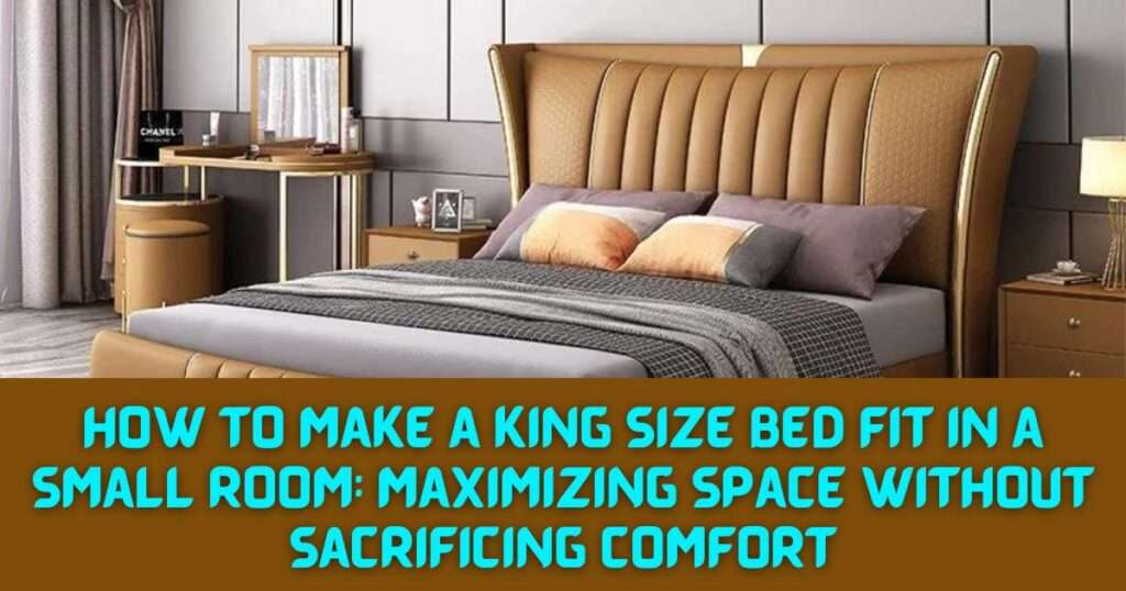 How to Make a King Size Bed Fit in a Small Room