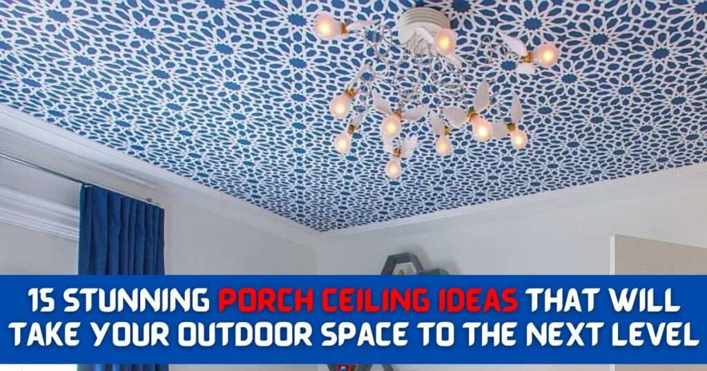 15 Stunning Porch Ceiling Ideas