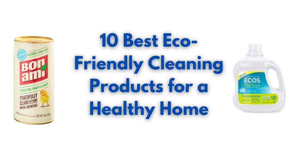 10 Best Eco-Friendly Cleaning Products for a Healthy Home